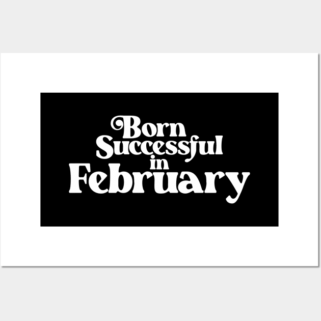 Born Successful in February - Birth Month (2) - Birthday Gift Wall Art by Vector-Artist